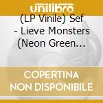 (LP Vinile) Sef - Lieve Monsters (Neon Green Vinyl) vinile