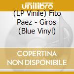 (LP Vinile) Fito Paez - Giros (Blue Vinyl) vinile