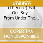 (LP Vinile) Fall Out Boy - From Under The Cork vinile