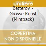 Betterov - Grosse Kunst (Mintpack)