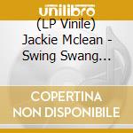 (LP Vinile) Jackie Mclean - Swing Swang Swingin (Blue Note Classic Vinyl Ed) vinile