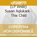(LP Vinile) Susan Aglukark - This Child vinile
