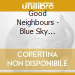 Good Neighbours - Blue Sky Mentality cd