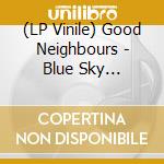 (LP Vinile) Good Neighbours - Blue Sky Mentality vinile