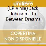 (LP Vinile) Jack Johnson - In Between Dreams vinile