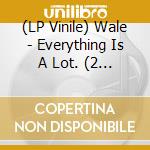(LP Vinile) Wale - Everything Is A Lot. (2 Lp) vinile