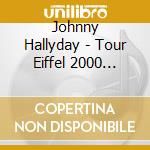 Johnny Hallyday - Tour Eiffel 2000 (25Th Anniversary) cd