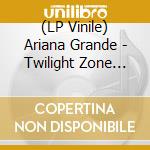 (LP Vinile) Ariana Grande - Twilight Zone (Limited Edition) (7') vinile