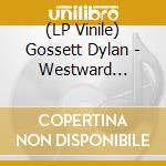 (LP Vinile) Gossett Dylan - Westward (Signed) vinile