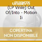 (LP Vinile) Out Of/Into - Motion Ii vinile