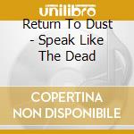 Return To Dust - Speak Like The Dead cd