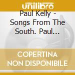 Paul Kelly - Songs From The South. Paul Kelly's Greatest Hits (2Cd) cd