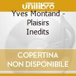 Yves Montand - Plaisirs Inedits cd