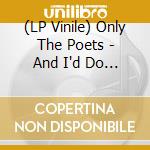 (LP Vinile) Only The Poets - And I'd Do It Again (Indie Exclusive) vinile