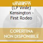 (LP Vinile) Kensington - First Rodeo vinile