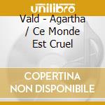 Vald - Agartha / Ce Monde Est Cruel cd