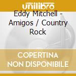 Eddy Mitchell - Amigos / Country Rock cd