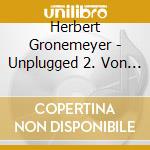 Herbert Gronemeyer - Unplugged 2. Von Allem Anders (Deluxe Edition) cd
