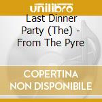 Last Dinner Party (The) - From The Pyre cd