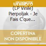 (LP Vinile) Pierpoljak - Je Fais C'que J'veux vinile