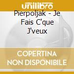 Pierpoljak - Je Fais C'que J'veux cd