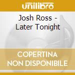 Josh Ross - Later Tonight cd