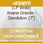 (LP Vinile) Ariana Grande - Dandelion (7") vinile