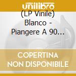 (LP Vinile) Blanco - Piangere A 90 / Malede (12") vinile