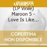 (LP Vinile) Maroon 5 - Love Is Like Indie Exclusive vinile