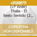 (LP Vinile) Thalia - El Sexto Sentido (2 Lp) vinile