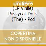 (LP Vinile) Pussycat Dolls (The) - Pcd vinile