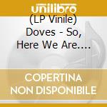 (LP Vinile) Doves - So, Here We Are. The Best vinile