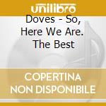 Doves - So, Here We Are. The Best cd
