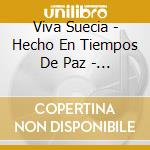 Viva Suecia - Hecho En Tiempos De Paz - Ltd Edition cd
