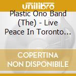 Plastic Ono Band (The) - Live Peace In Toronto 1969 cd