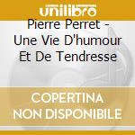 Pierre Perret - Une Vie D'humour Et De Tendresse cd