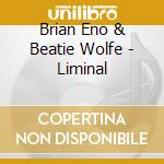Brian Eno & Beatie Wolfe - Liminal cd