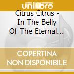 Citrus Citrus - In The Belly Of The Eternal Draw