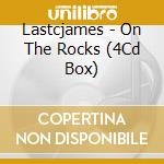 Lastcjames - On The Rocks (4Cd Box) cd