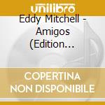 Eddy Mitchell - Amigos (Edition Collector Limitee) cd