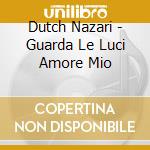 Dutch Nazari - Guarda Le Luci Amore Mio cd