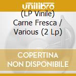 (LP Vinile) Carne Fresca / Various (2 Lp) vinile