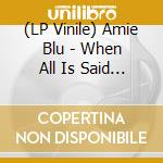 (LP Vinile) Amie Blu - When All Is Said & Done vinile