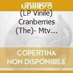 (LP Vinile) Cranberries (The)- Mtv Unplugged vinile