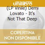 (LP Vinile) Demi Lovato - It's Not That Deep vinile