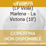 (LP Vinile) Marlena - La Victoria (10') vinile