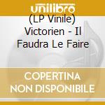 (LP Vinile) Victorien - Il Faudra Le Faire vinile