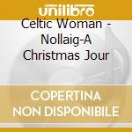 Celtic Woman - Nollaig-A Christmas Jour cd