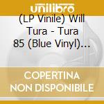 (LP Vinile) Will Tura - Tura 85 (Blue Vinyl) (2 Lp) vinile