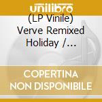 (LP Vinile) Verve Remixed Holiday / Various vinile